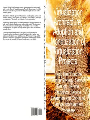 cover image of Virtualization Architecture, Adoption and Monetization of Virtualization Projects using Best Practice Service Strategy, Service Design, Service Transition, Service Operation and Continual Service Improvement Processes